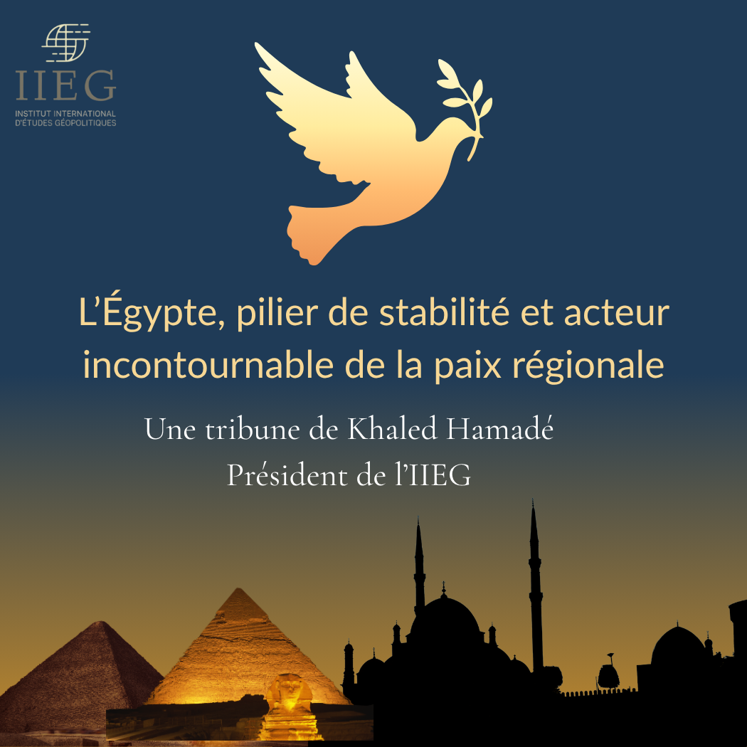 L’Égypte, pilier de stabilité et acteur incontournable de la paix régionale