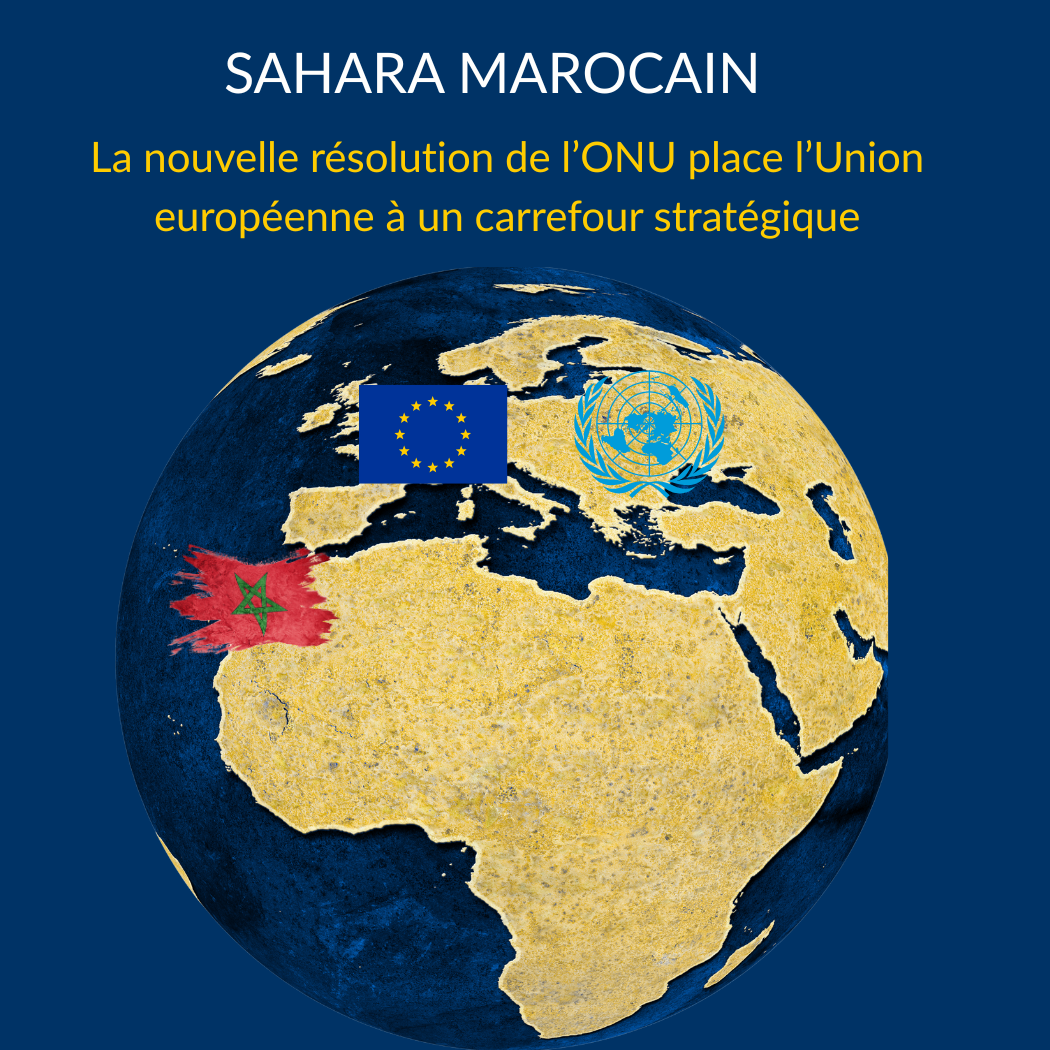 Sahara marocain : la nouvelle résolution de l’ONU place l’Union européenne à un carrefour stratégique