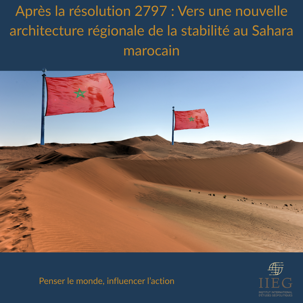Après la résolution 2797 : Vers une nouvelle architecture régionale de la stabilité au Sahara marocain