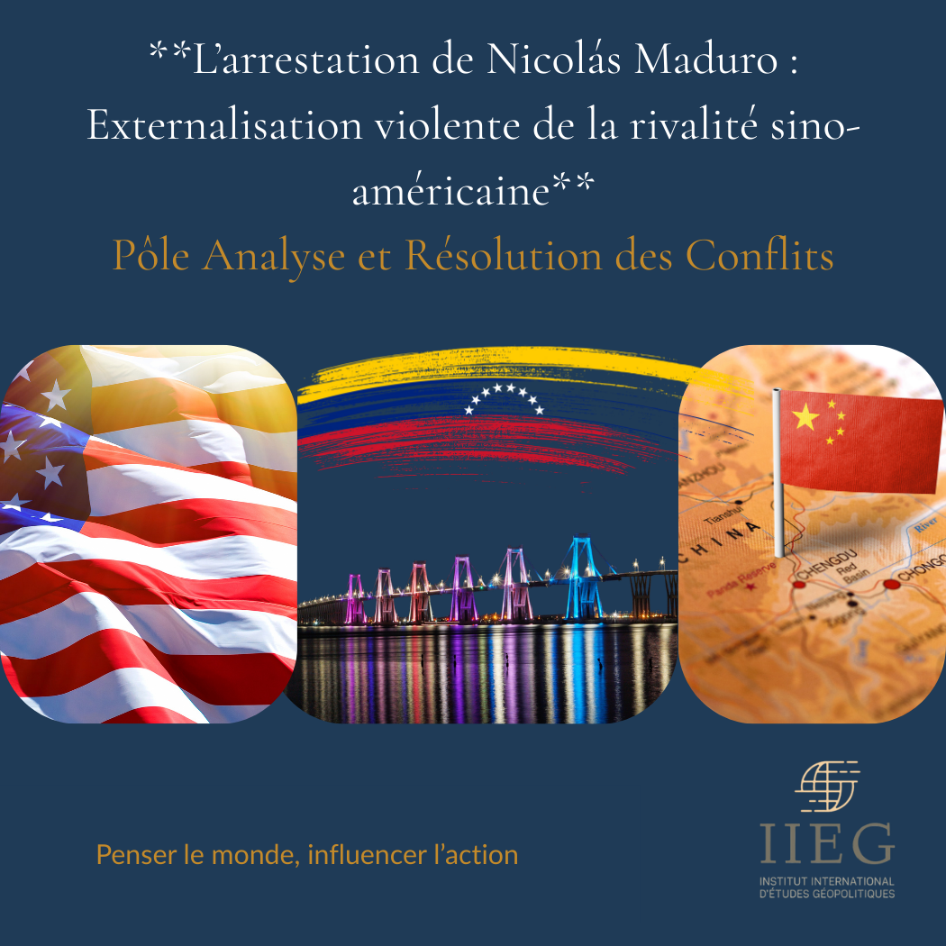 **L’arrestation de Nicolás Maduro : Externalisation violente de la rivalité sino-américaine**